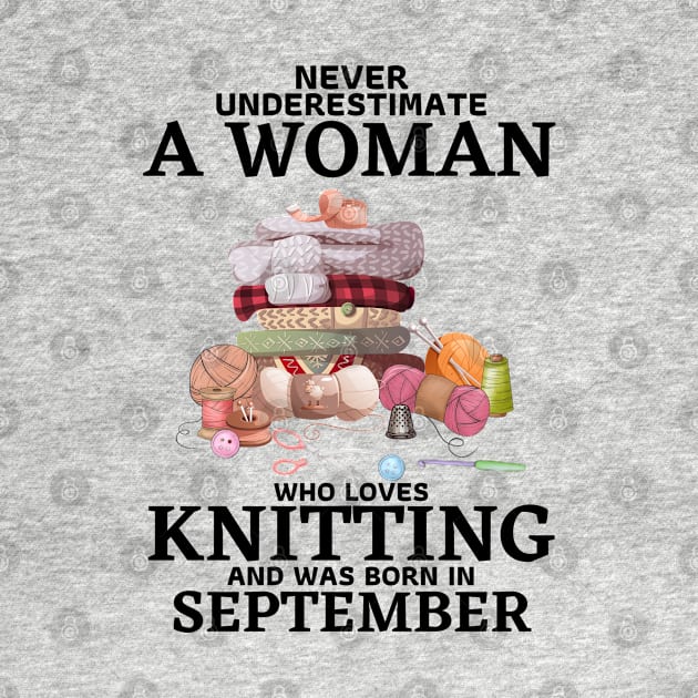 Never Underestimate A Woman Who Loves Knitting And Was Born In September by JustBeSatisfied